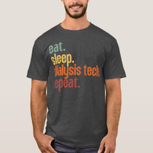 Eat Sleep Dialysis Tech Repeat 10 T-Shirt