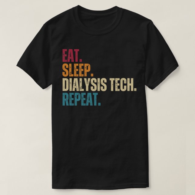 Eat Sleep Dialysis Tech Repeat 2 T-Shirt (Design Front)