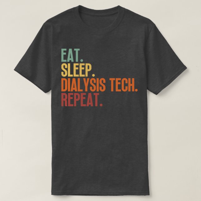 Eat Sleep Dialysis Tech Repeat 7 T-Shirt (Design Front)