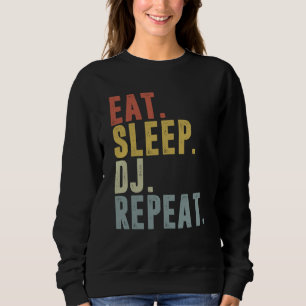 Eat Sleep DJ Repeat For DJ Disk Jockey Sweatshirt