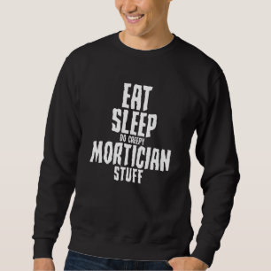 Eat Sleep Do Creepy Mortician Stuff Mortician Sweatshirt