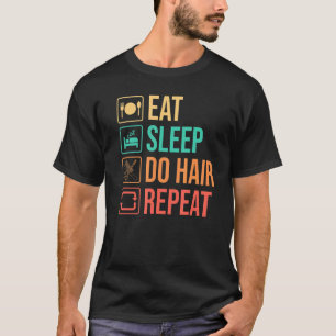 Eat Sleep Do Hair Repeat For Barber Hairdresser T-Shirt