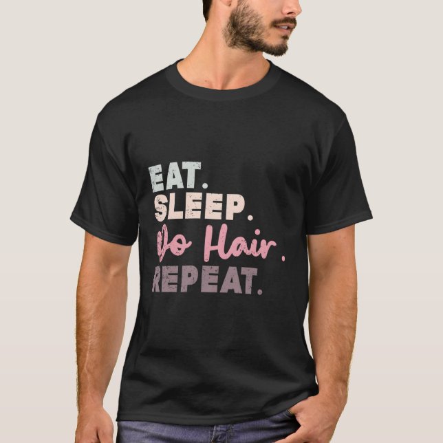 Eat Sleep Do Hair Repeat Hairdresser Hairstylist T-Shirt (Front)