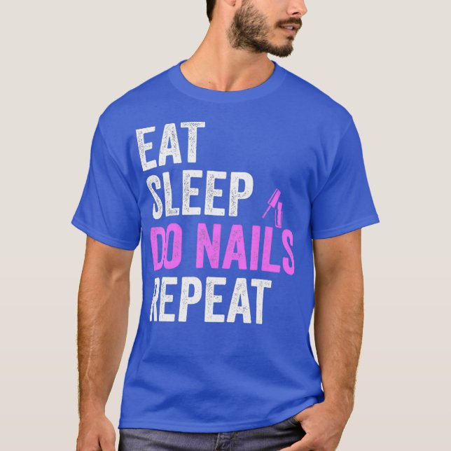 Eat Sleep Do Nails Repeat Nail Tech Technician T-Shirt (Front)