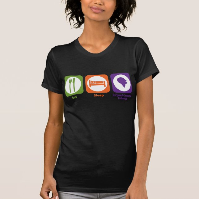 Eat Sleep Do Speech-Language Pathology T-Shirt (Front)