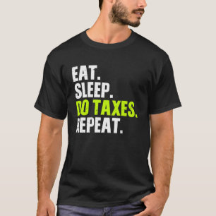 Eat Sleep do Taxes repeat Accountant Taxes T-Shirt