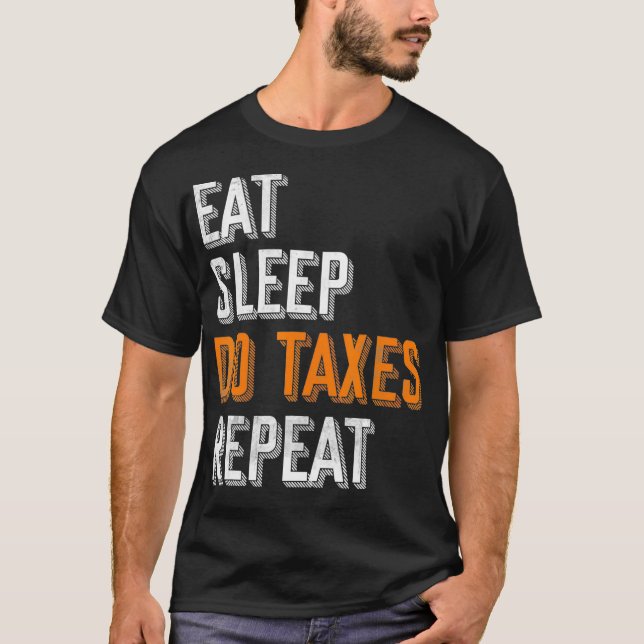 Eat Sleep Do Taxes Repeat Funny Accountant CPA Gif T-Shirt (Front)