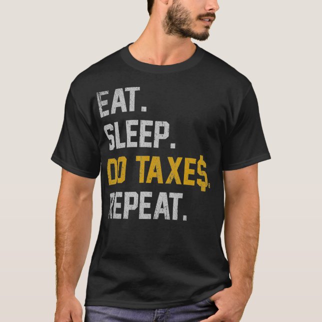 Eat Sleep Do Taxes Repeat Funny Accountant Gift Ta T-Shirt (Front)