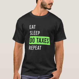 Eat Sleep Do Taxes repeat T-Shirt