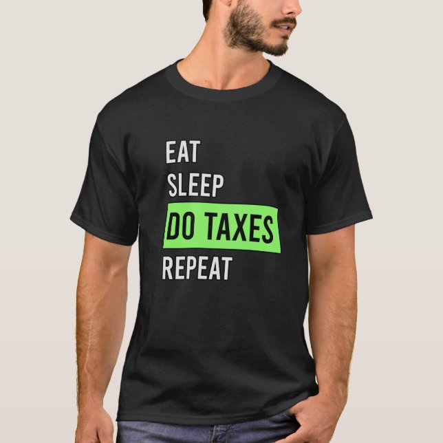 Eat Sleep Do Taxes repeat T-Shirt (Front)