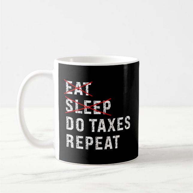 Eat Sleep Do Taxes Repeat Tax Season Guy Preparer  Coffee Mug (Left)