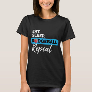 eat sleep dodgeball repeat for a dodgeball player T-Shirt