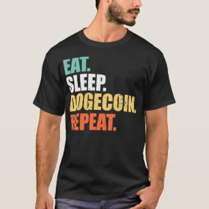 Eat Sleep Dogecoin Repeat , Doge Coin Crypto Curre T-Shirt