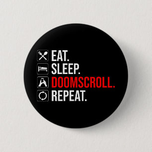 Eat. Sleep. Doomscroll. Repeat 6 Cm Round Badge