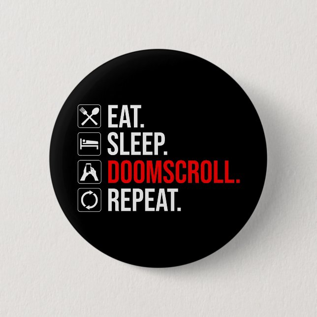 Eat. Sleep. Doomscroll. Repeat 6 Cm Round Badge (Front)