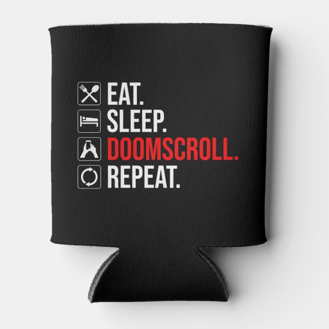 Eat. Sleep. Doomscroll. Repeat Can Cooler (Front)