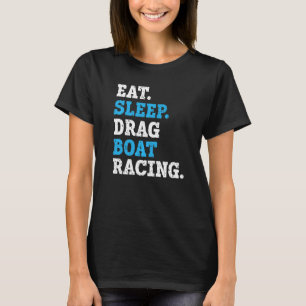 Eat Sleep Drag Boat Racing Boat Race Boat Riding T-Shirt