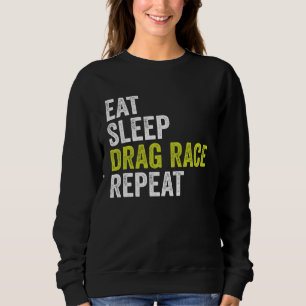Eat Sleep Drag Race Repeat Car Driver Drag Racing Sweatshirt