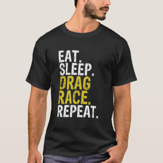 Eat Sleep Drag Race Repeat Racing T-Shirt
