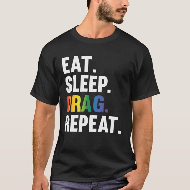 Eat Sleep Drag Repeat Drag Queen Saying T-Shirt (Front)