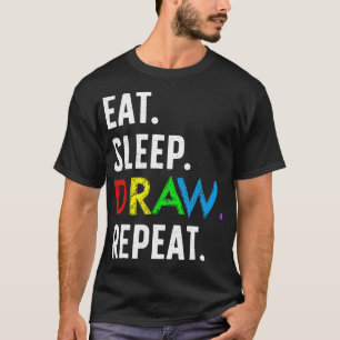 Eat Sleep Draw Repeat Fun Drawing Lover Draw Artis T-Shirt