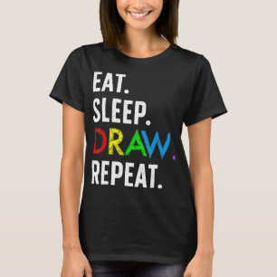 Eat Sleep Draw Repeat Fun Drawing Lover Draw Artis T-Shirt