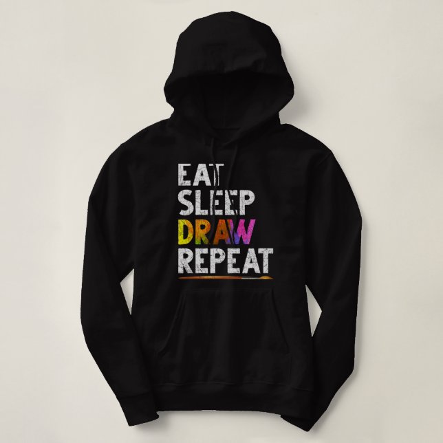Eat Sleep Draw Repeat Funny Sketching Gift Drawing Hoodie (Design Front)