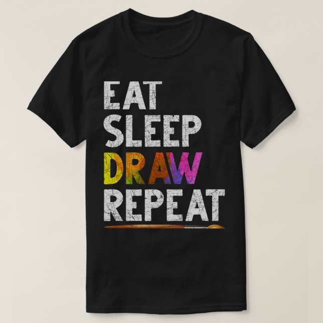 Eat Sleep Draw Repeat Funny Sketching Gift Drawing T-Shirt (Design Front)