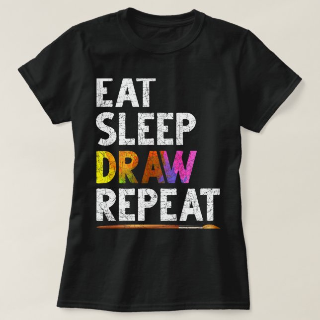 Eat Sleep Draw Repeat Funny Sketching Gift Drawing T-Shirt (Design Front)