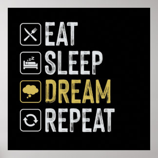 Eat Sleep Dream Repeat Poster