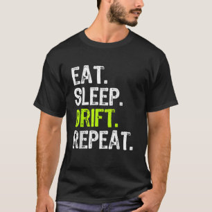 Eat Sleep Drift Repeat Drifting Race Car Drifter T-Shirt