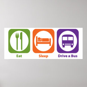 Eat Sleep Drive a Bus Poster