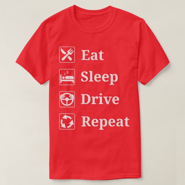 Eat Sleep Drive Repeat 4 T-Shirt (Design Front)