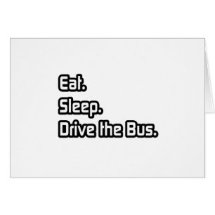 Eat. Sleep. Drive the Bus.