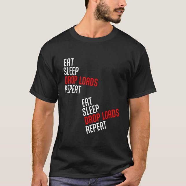 Eat Sleep Drop Loads Repeat Humour Saying Tracker  T-Shirt (Front)