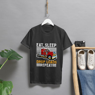 Eat Sleep Drop Loads Repeat – Trailer Tipper Truck T-Shirt