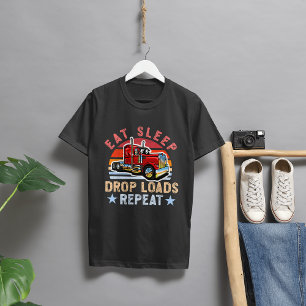 Eat Sleep Drop Loads Repeat – Trailer Tipper Truck T-Shirt