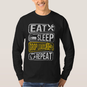 Eat Sleep Drop Loads Repeat Truck Driver Novelty T-Shirt