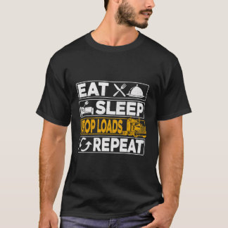 Eat Sleep Drop Loads Repeat Truck Driver Truckers  T-Shirt