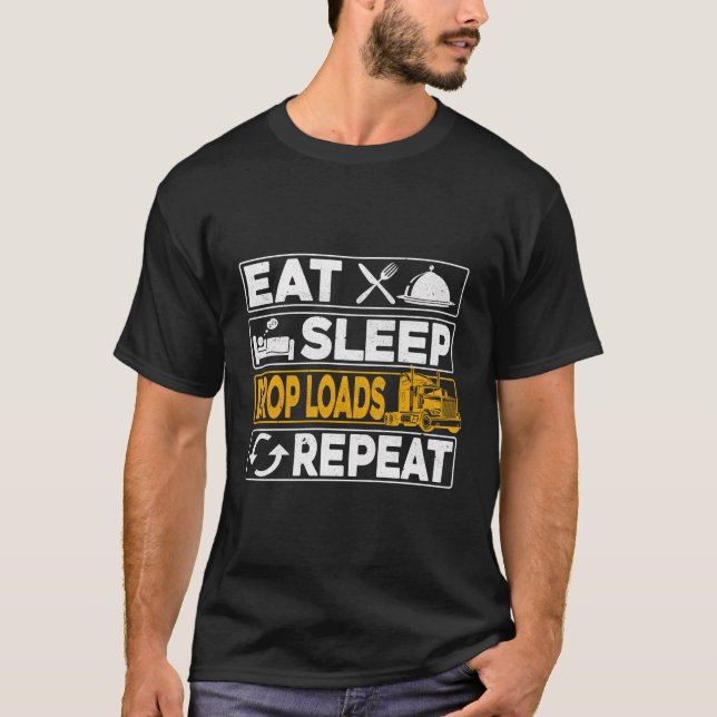 Eat Sleep Drop Loads Repeat Truck Driver Truckers  T-Shirt (Front)