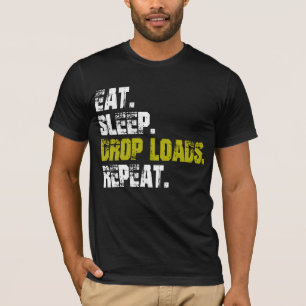 Eat sleep Drop Loads Repeat Truck life T-Shirt