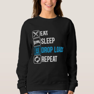 Eat Sleep Drop Loads Repeat Trucker Trailer Truck  Sweatshirt