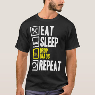 Eat Sleep Drop Loads Repeat Trucker Trailer Truck  T-Shirt