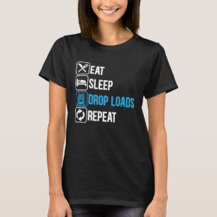 Eat Sleep Drop Loads Repeat Trucker Trailer Truck T-Shirt