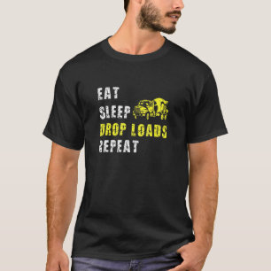 Eat Sleep Drop Loads Repeat Trucker Truck Driver T-Shirt