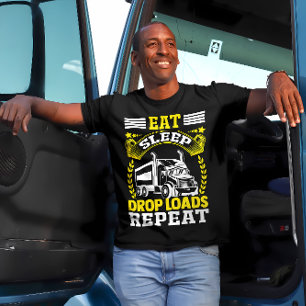 Eat, Sleep, Drop Loads Truck Driver Funny Quote   T-Shirt