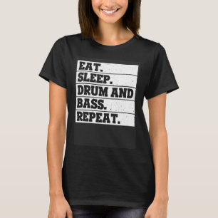Eat Sleep drum and bass Repeat Music T-Shirt