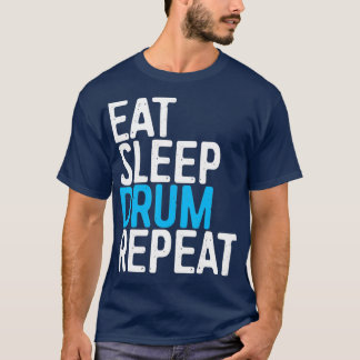 Eat Sleep Drum Repeat  Drummer Gift T-Shirt