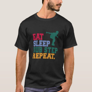 Eat Sleep Dub Step Repeat Music Musician Dancer T-Shirt