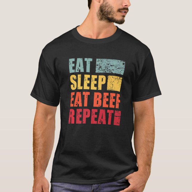 Eat Sleep Eat Beef Repeat   T-Shirt (Front)